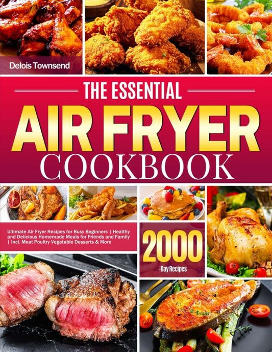 The Essential Air Fryer Cookbook: Ultimate Air Fryer Recipes for Busy Beginners.